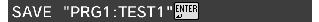 SAVE "PRG1:TEST1"
