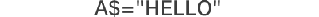 A$="HELLO"