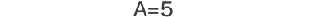 A=5
