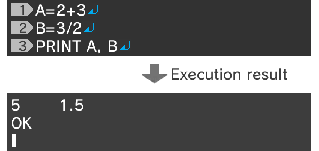 A=2+3↵ B=3/2↵ PRINT A, B↵