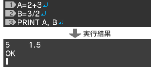 A=2+3↵ B=2/3↵ PRINT A, B↵