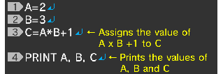 A=2↵ B=3↵ C=A*B+1↵ PRINT A, B, C↵