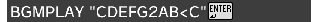 BGMPLAY "CDEFG2AB<C"↵