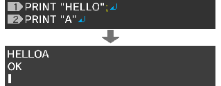 "HELLO";&crarr;PRINT "A"&crarr;